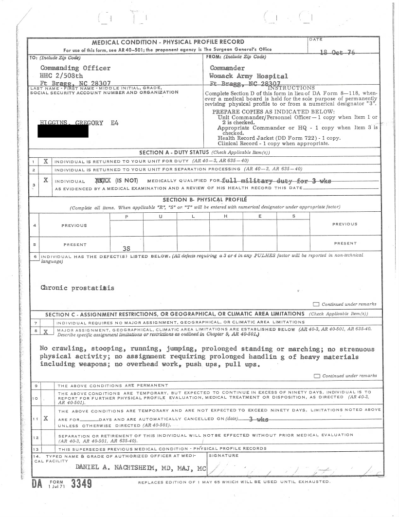Army record of restrictions placed on my brother due to chronic prostatitis: No crawling, stooping, running, jumping, prolonged standing or marching; no strenuous physical activity; no assignment requiring prolonged handling of heavy materials including weapons; no overhead work, push-ups, pull-ups. 
